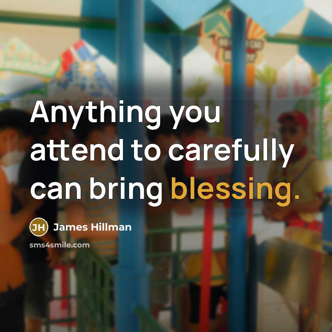 “Anything you attend to carefully can bring blessing.…” quote by James Hillman