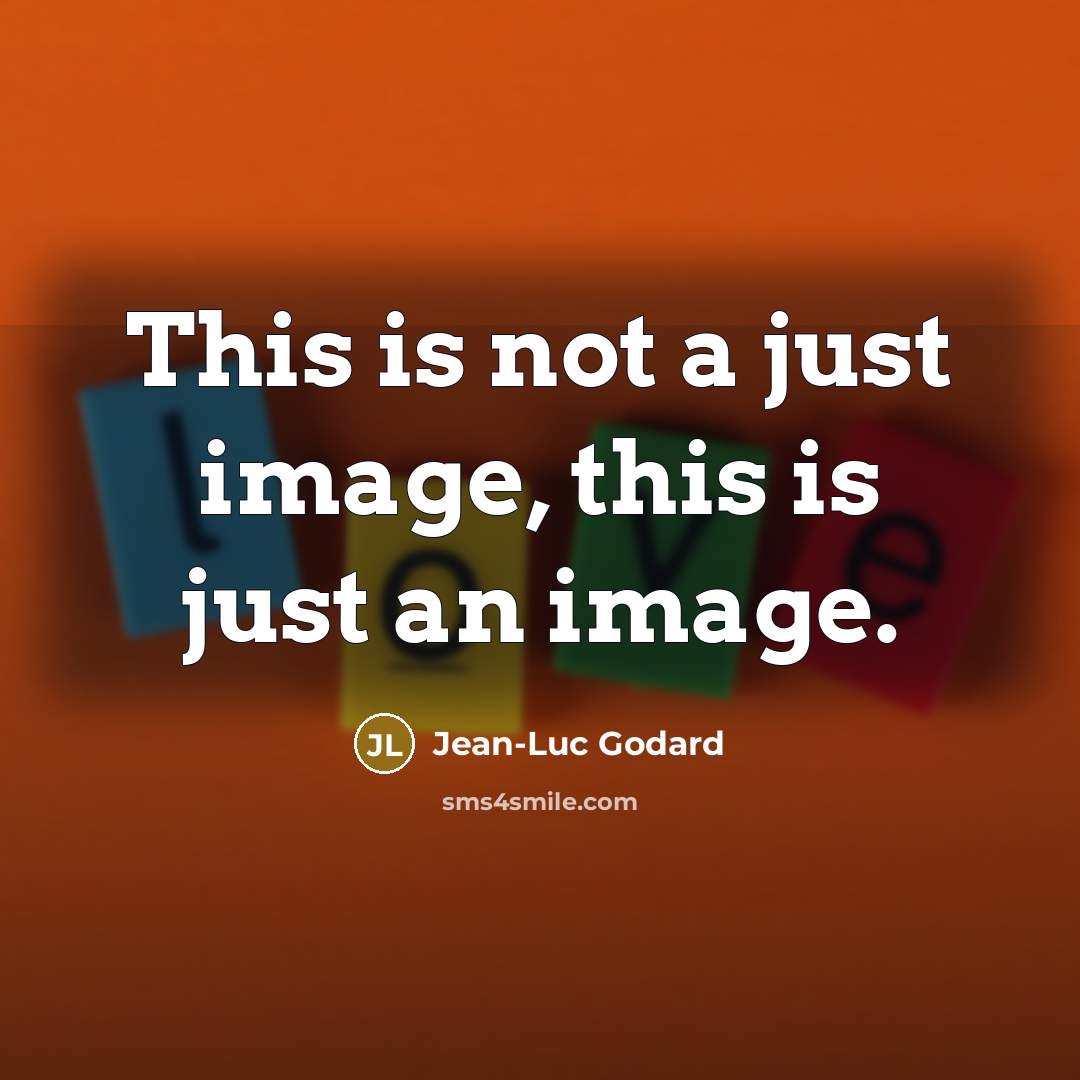 “This is not a just image, this is just an…” quote by Jean-Luc Godard