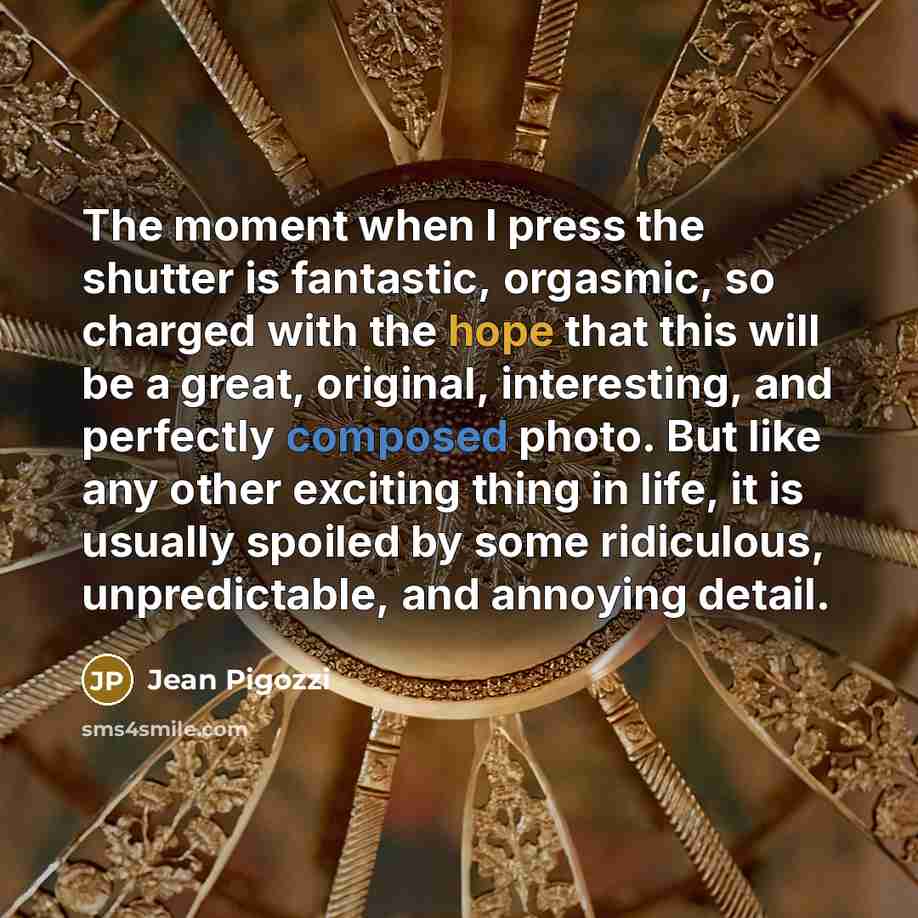 “The moment when I press the shutter is fantastic, orgasmic,…” quote by Jean Pigozzi