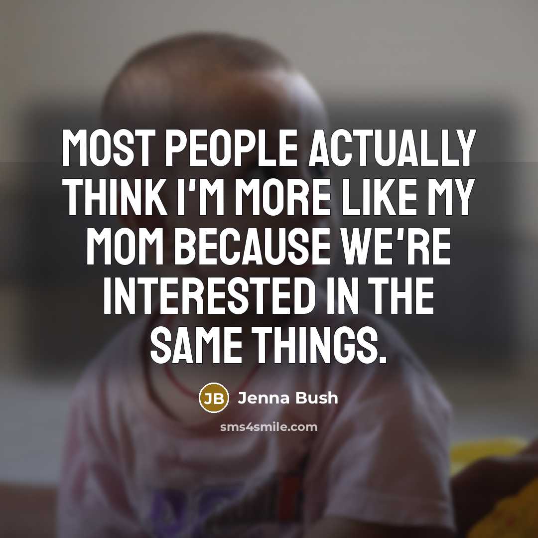“Most people actually think I'm more like my mom because…” quote by Jenna Bush