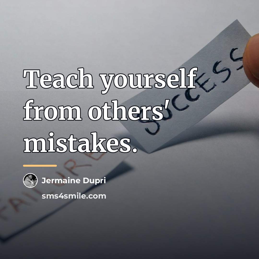 “Teach yourself from others' mistakes.…” quote by Jermaine Dupri