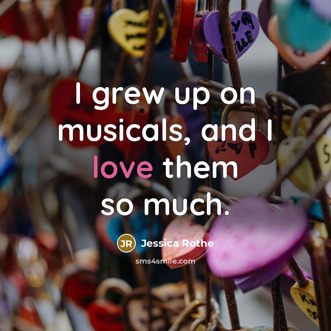 “I grew up on musicals, and I love them so…” quote by Jessica Rothe