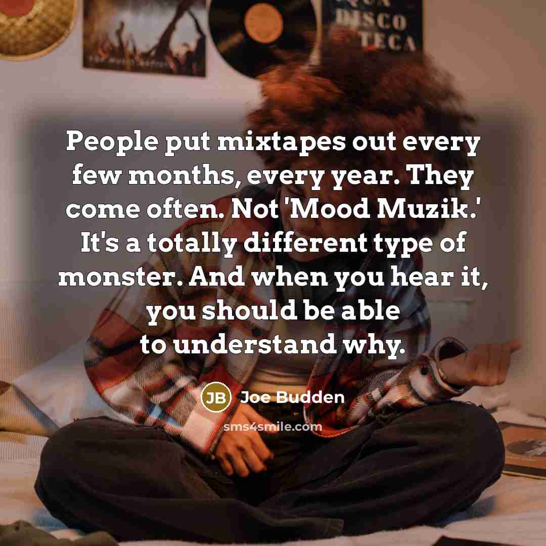 “People put mixtapes out every few months, every year. They…” quote by Joe Budden