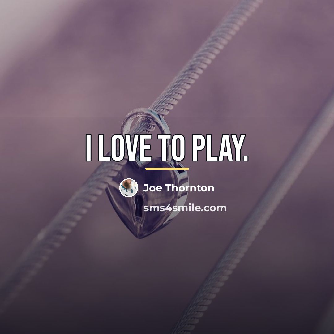 “I love to play.…” quote by Joe Thornton