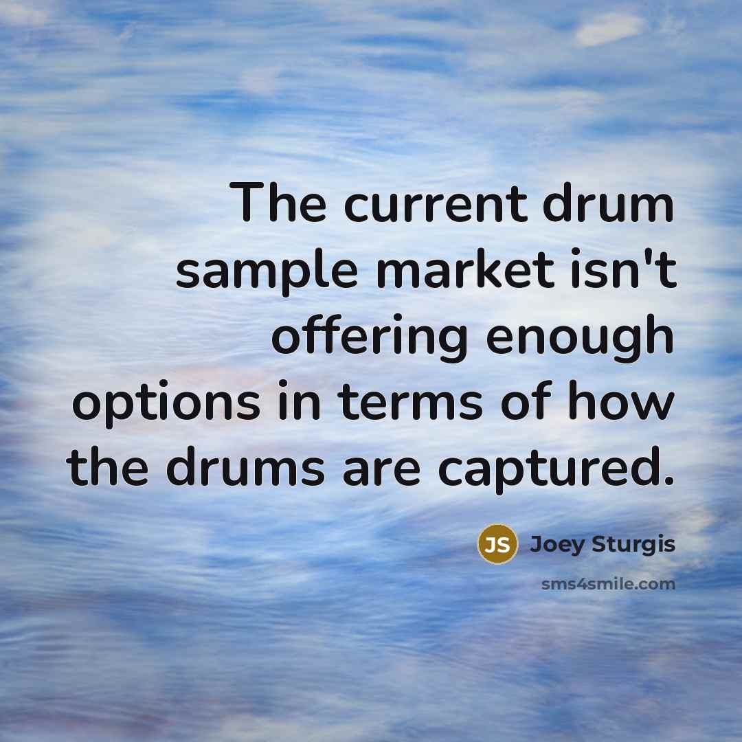 “The current drum sample market isn't offering enough options in…” quote by Joey Sturgis