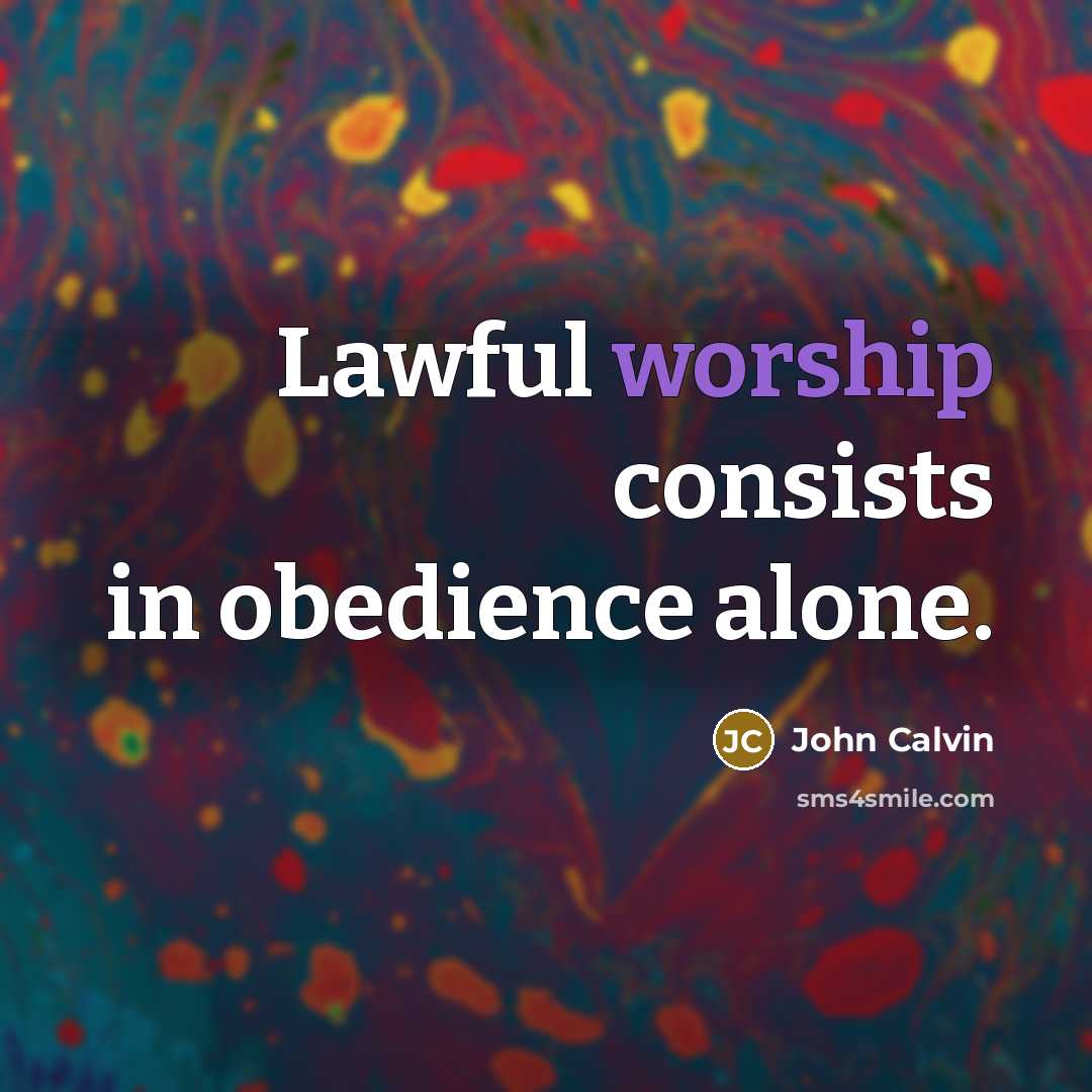 “Lawful worship consists in obedience alone.…” quote by John Calvin