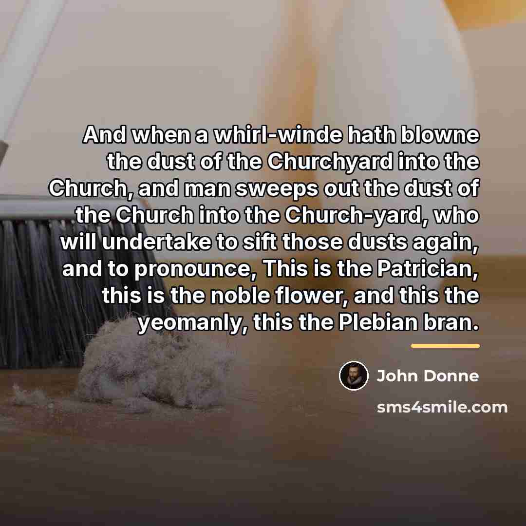 “And when a whirl-winde hath blowne the dust of the…” quote by John Donne