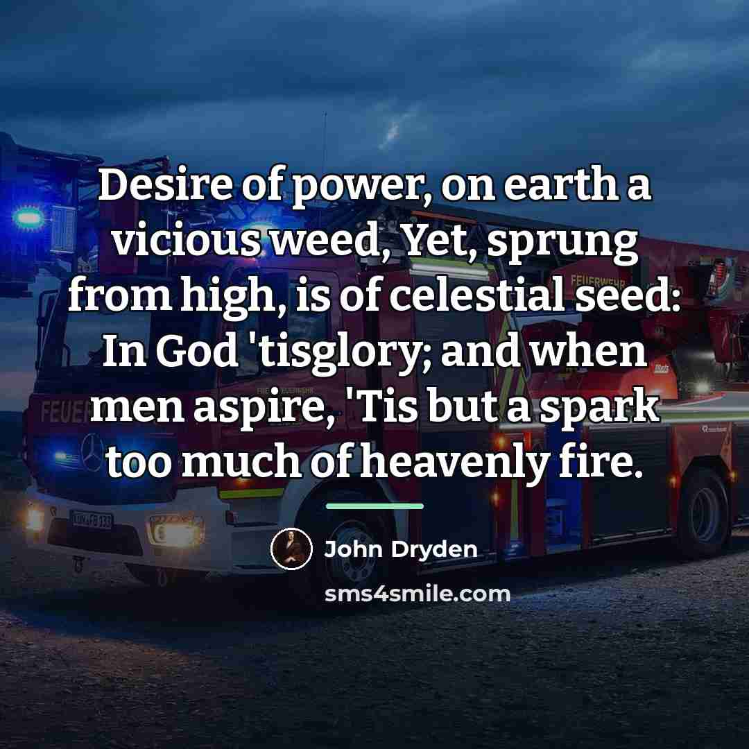“Desire of power, on earth a vicious weed, Yet, sprung…” quote by John Dryden