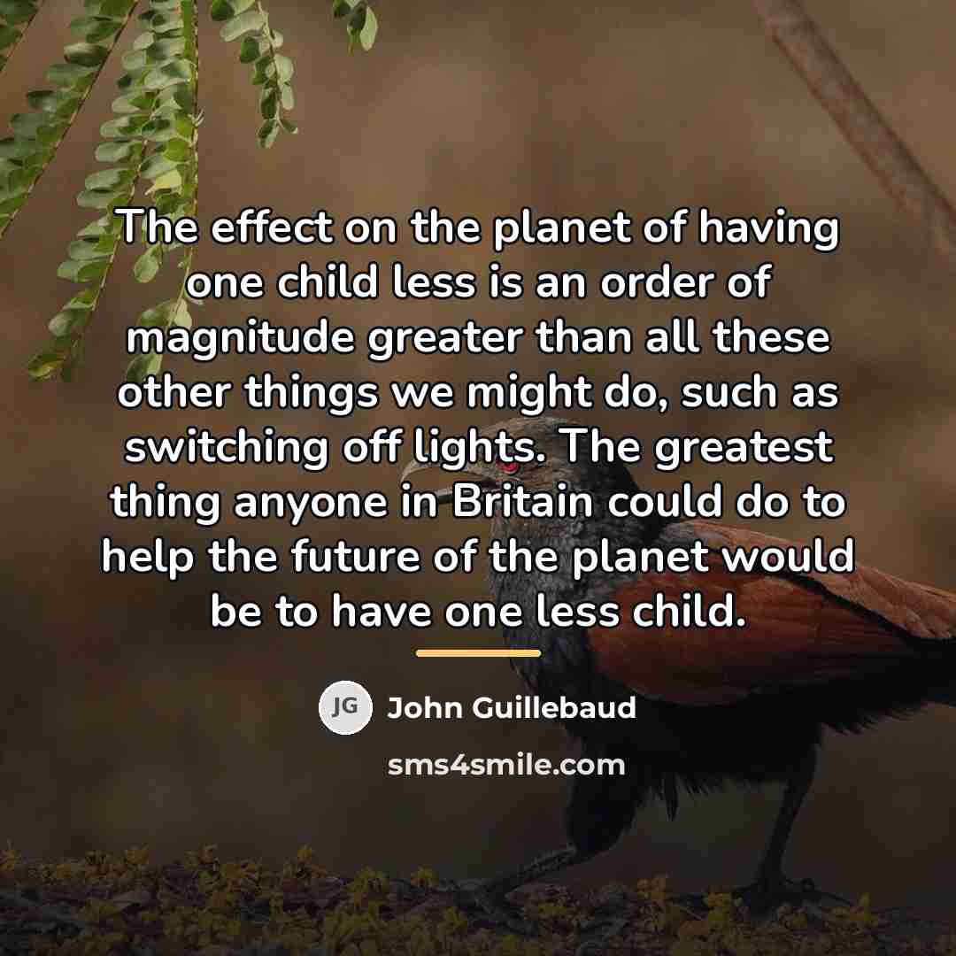 “The effect on the planet of having one child less…” quote by John Guillebaud