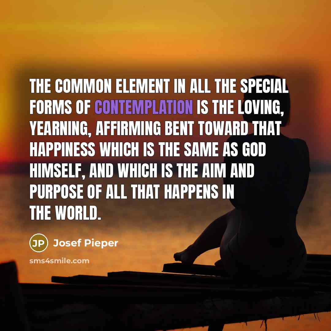 “The common element in all the special forms of contemplation…” quote by Josef Pieper