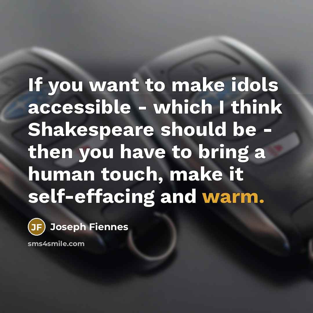 “If you want to make idols accessible - which I…” quote by Joseph Fiennes