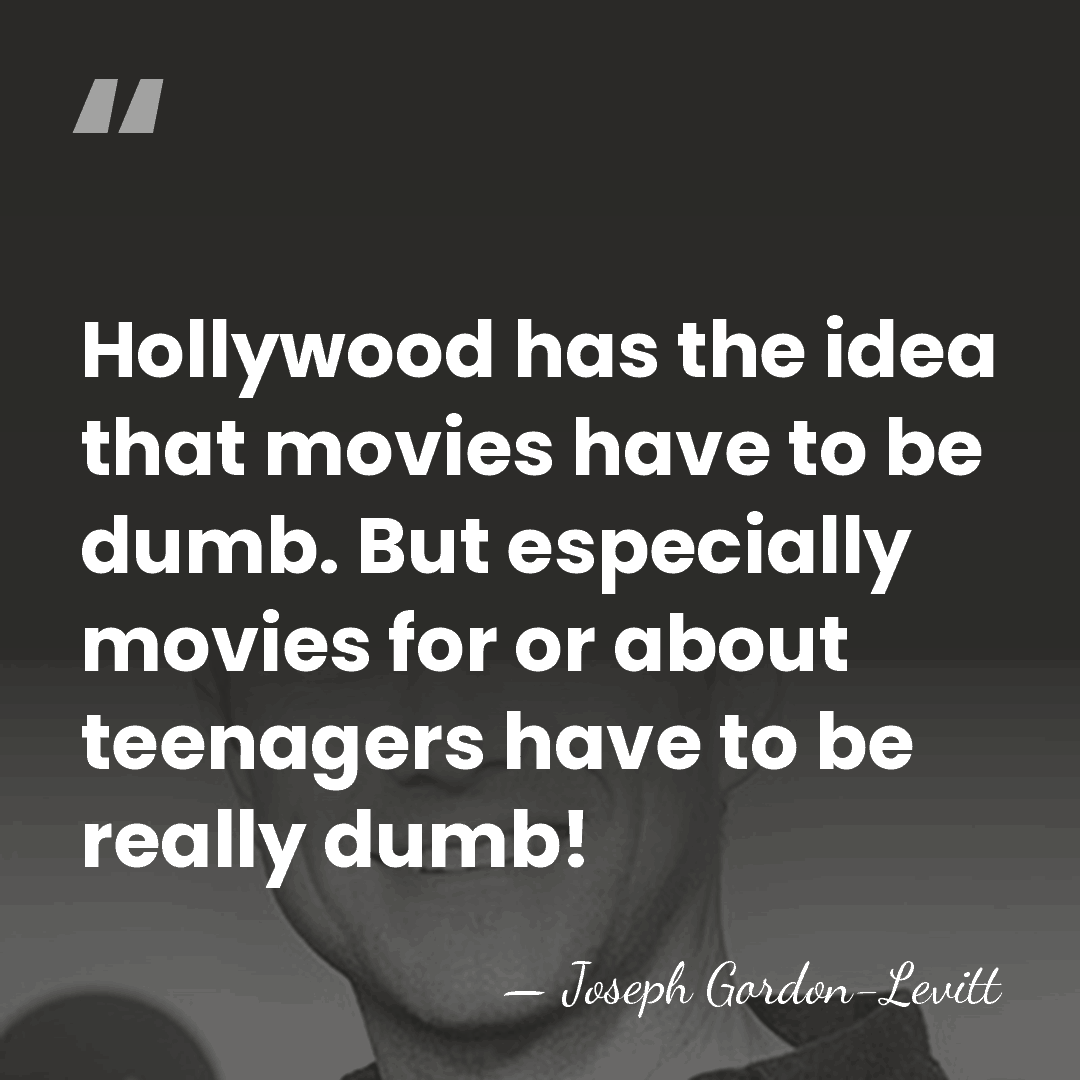 Hollywood has the idea that movies have to be dumb. But especially&hellip; - Joseph Gordon-Levitt