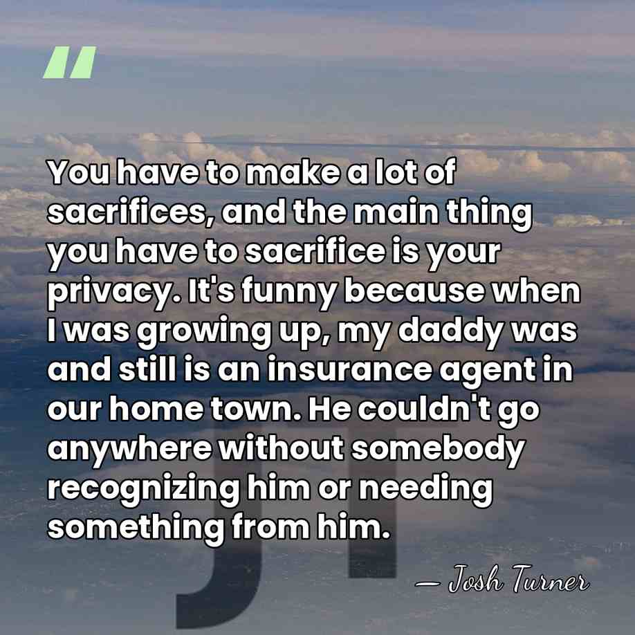 You have to make a lot of sacrifices, and the main thing&hellip; - Josh Turner