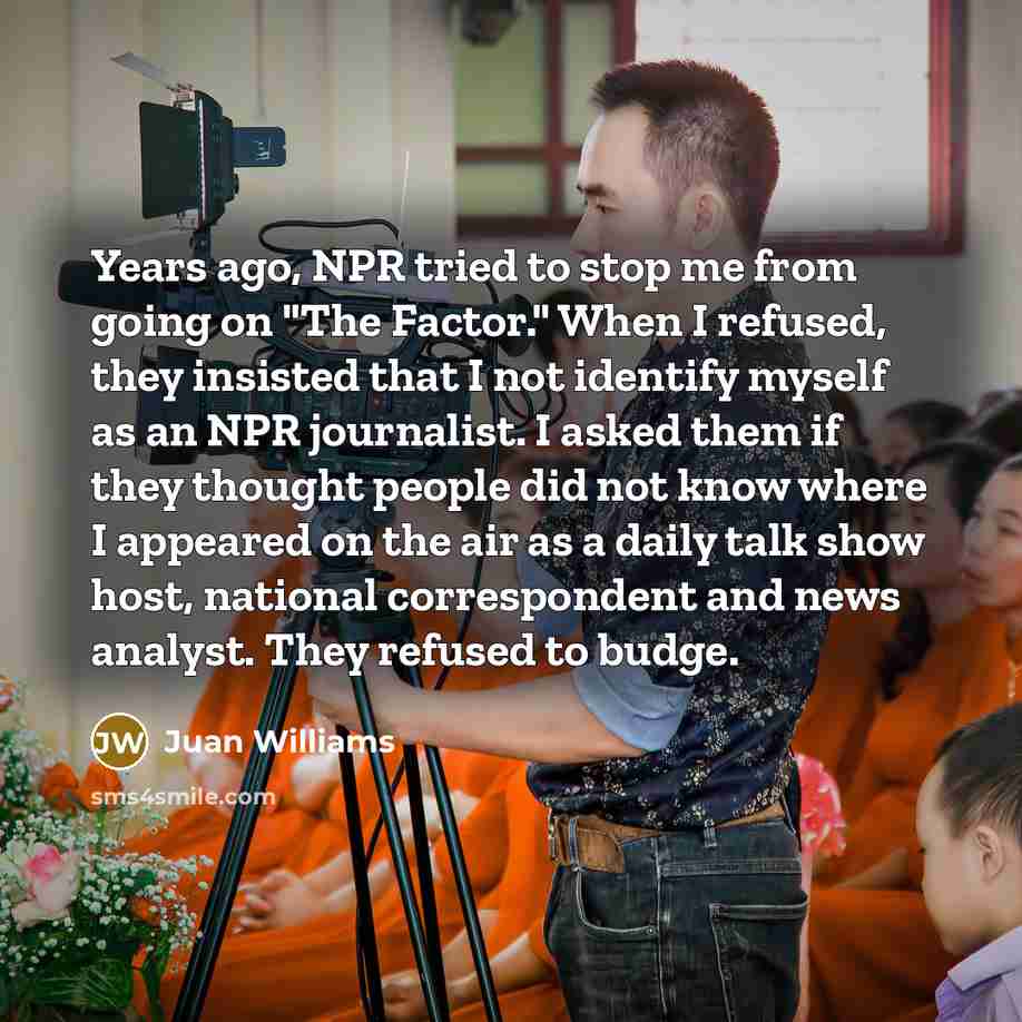 “Years ago, NPR tried to stop me from going on…” quote by Juan Williams
