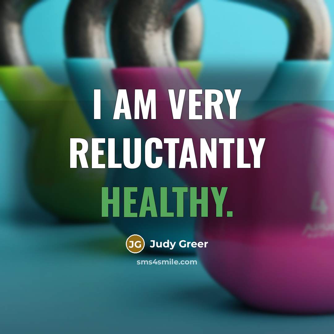 “I am very reluctantly healthy.…” quote by Judy Greer