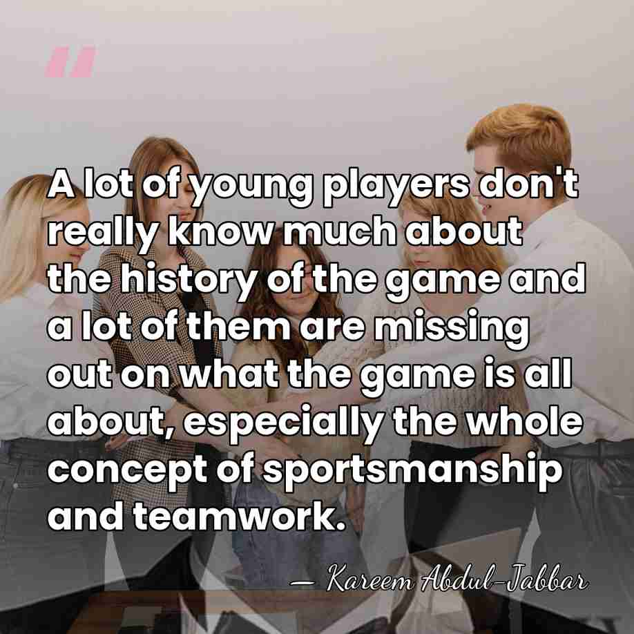A lot of young players don't really know much about the history&hellip; - Kareem Abdul-Jabbar