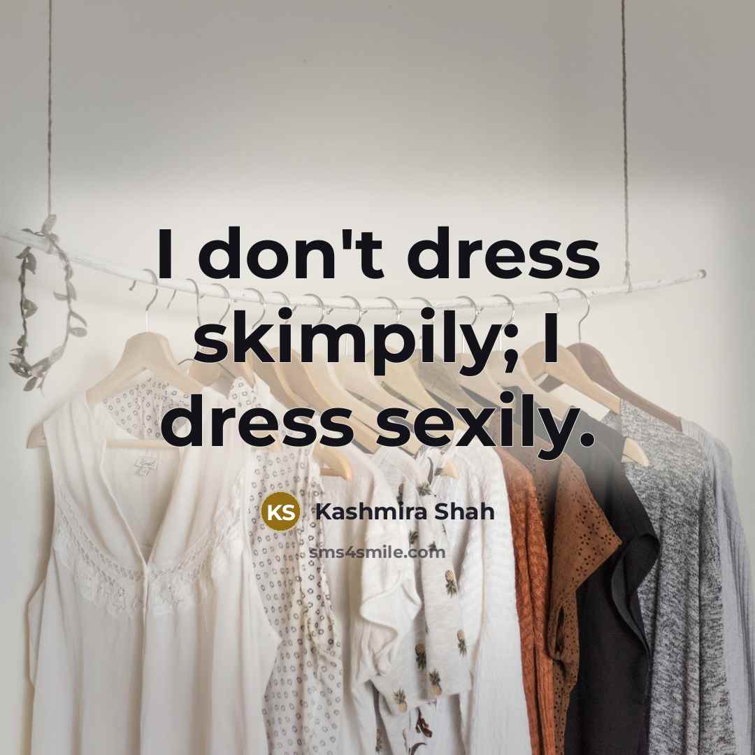 “I don't dress skimpily; I dress sexily.…” quote by Kashmira Shah
