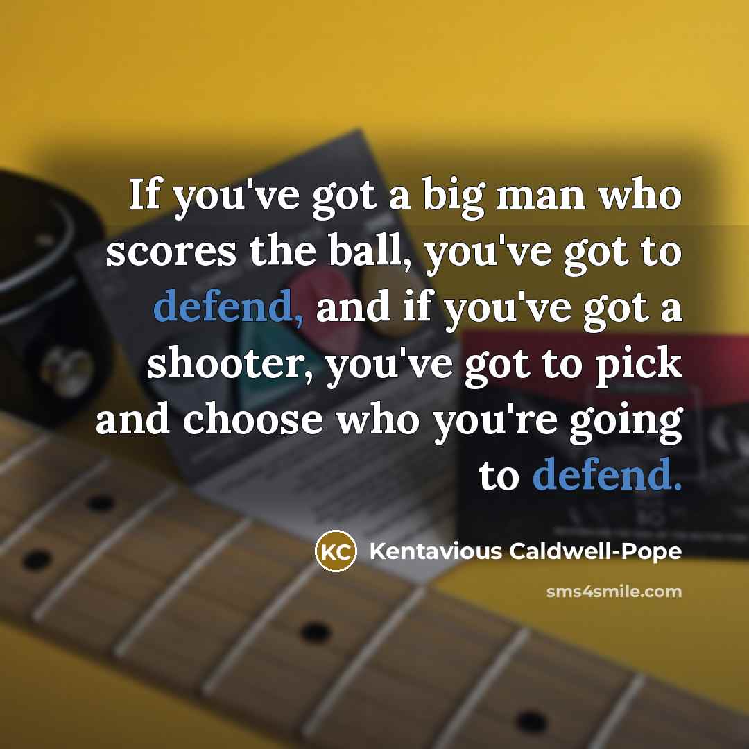 “If you've got a big man who scores the ball,…” quote by Kentavious Caldwell-Pope