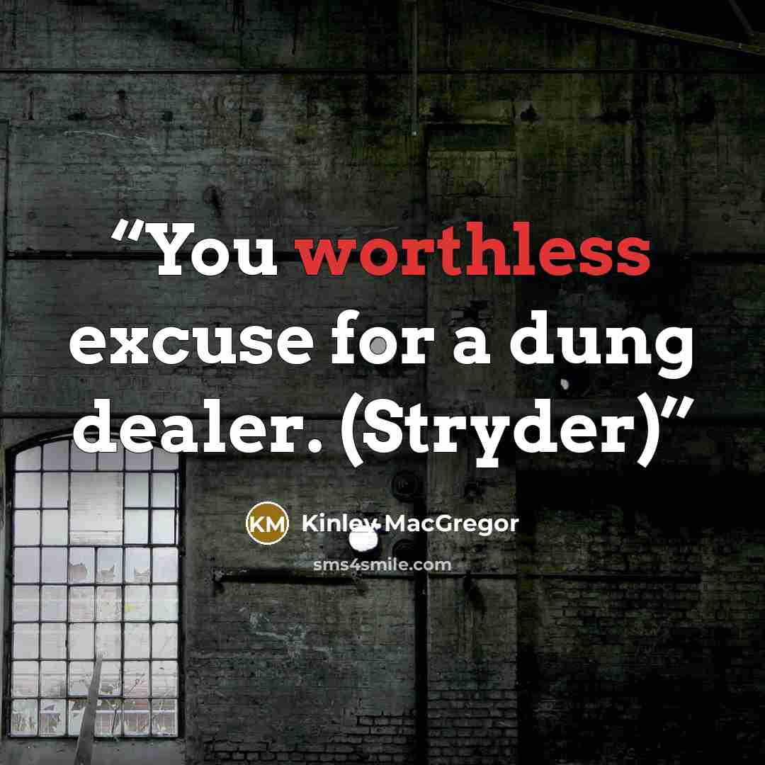 “You worthless excuse for a dung dealer. (Stryder)” quote by Kinley MacGregor