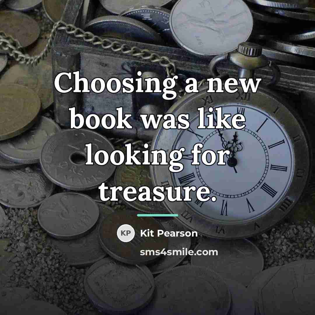 “Choosing a new book was like looking for treasure.…” quote by Kit Pearson