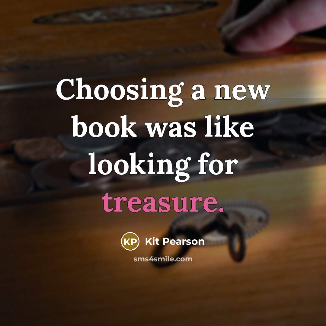 “Choosing a new book was like looking for treasure.” quote by Kit Pearson