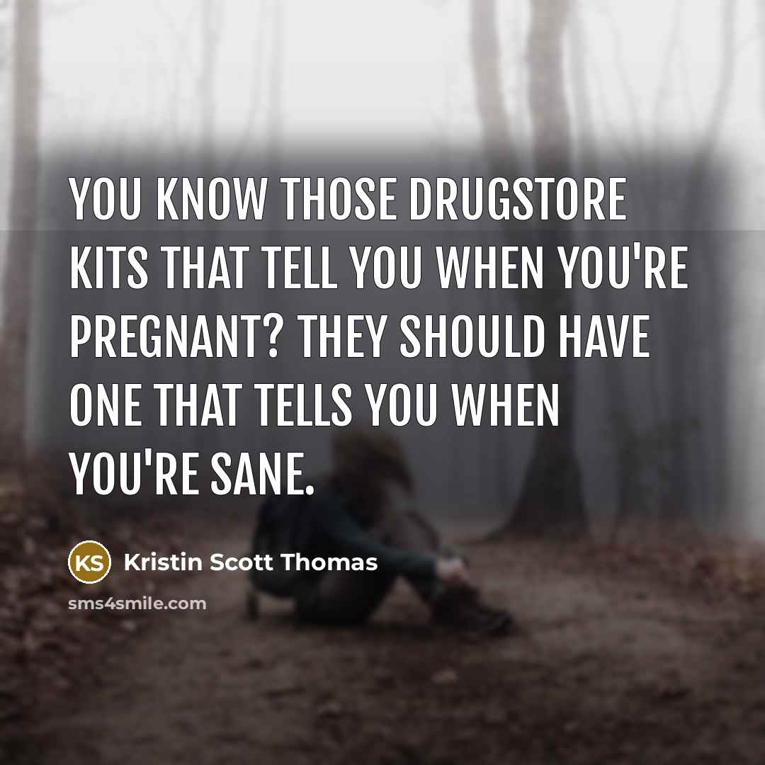 “You know those drugstore kits that tell you when you're…” quote by Kristin Scott Thomas