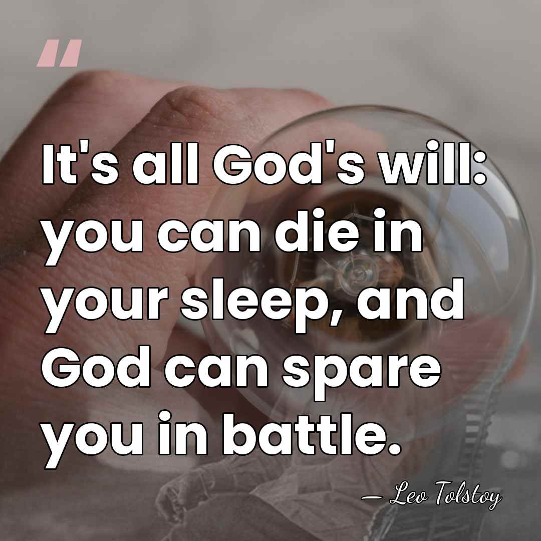 It's all God's will: you can die in your sleep, and God&hellip; - Leo Tolstoy