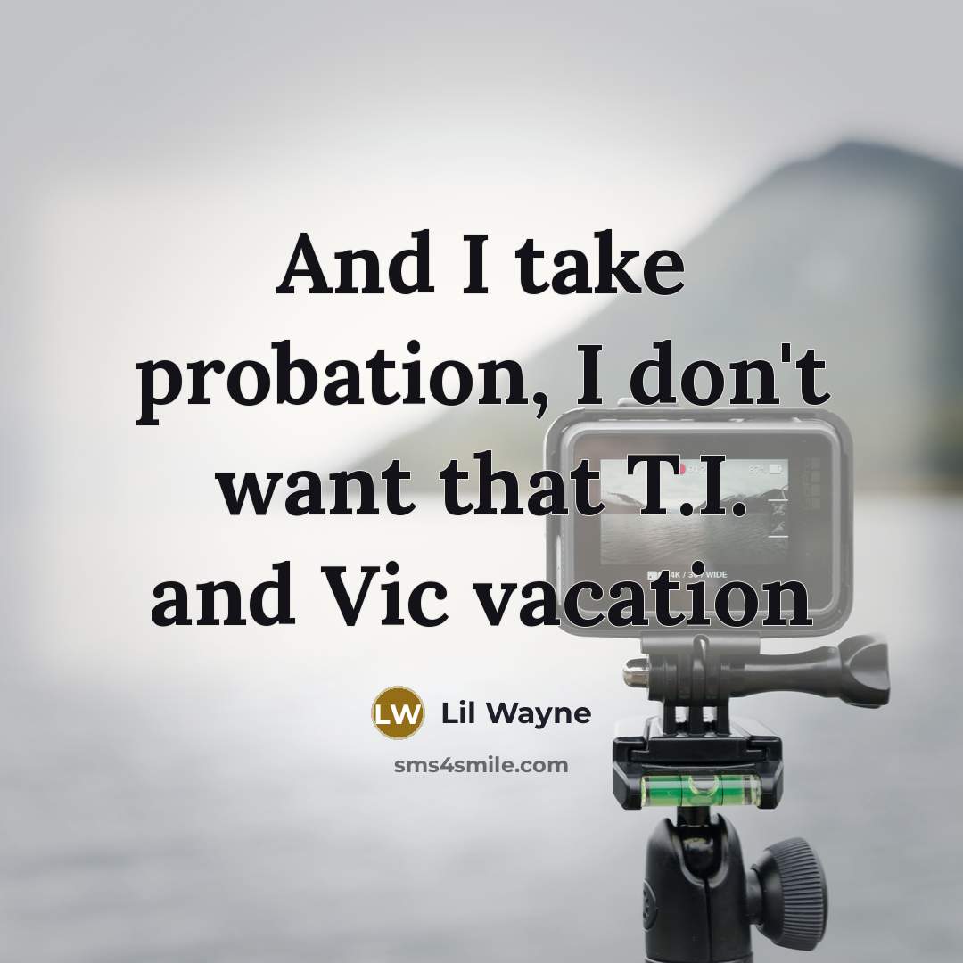“And I take probation, I don't want that T.I. and…” quote by Lil Wayne
