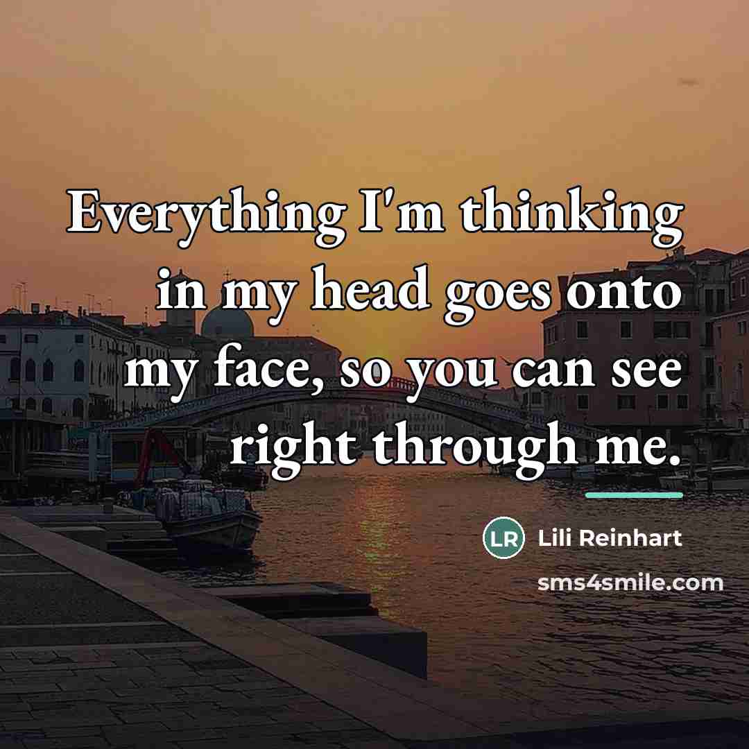 “Everything I'm thinking in my head goes onto my face,…” quote by Lili Reinhart
