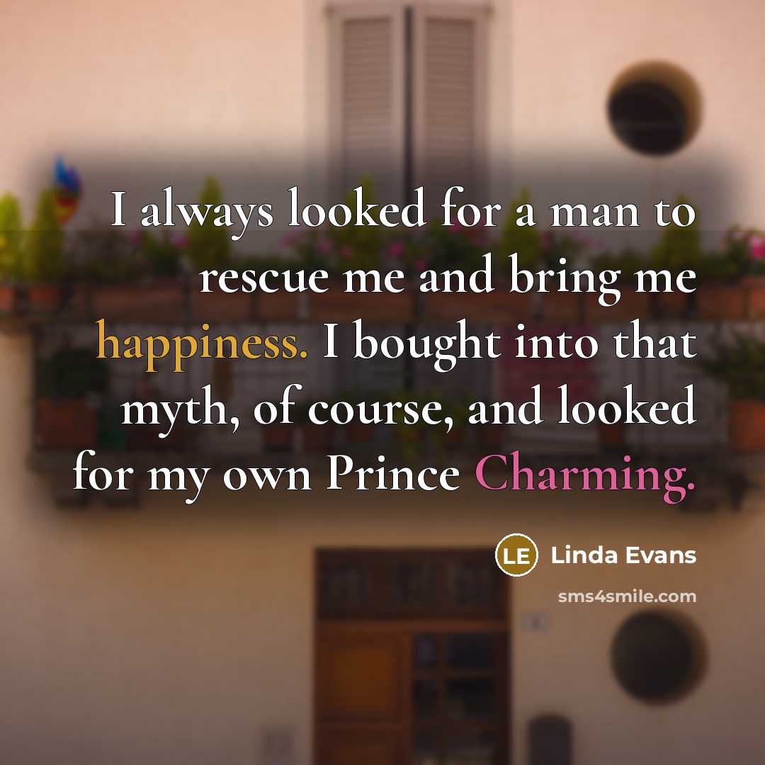 “I always looked for a man to rescue me and…” quote by Linda Evans