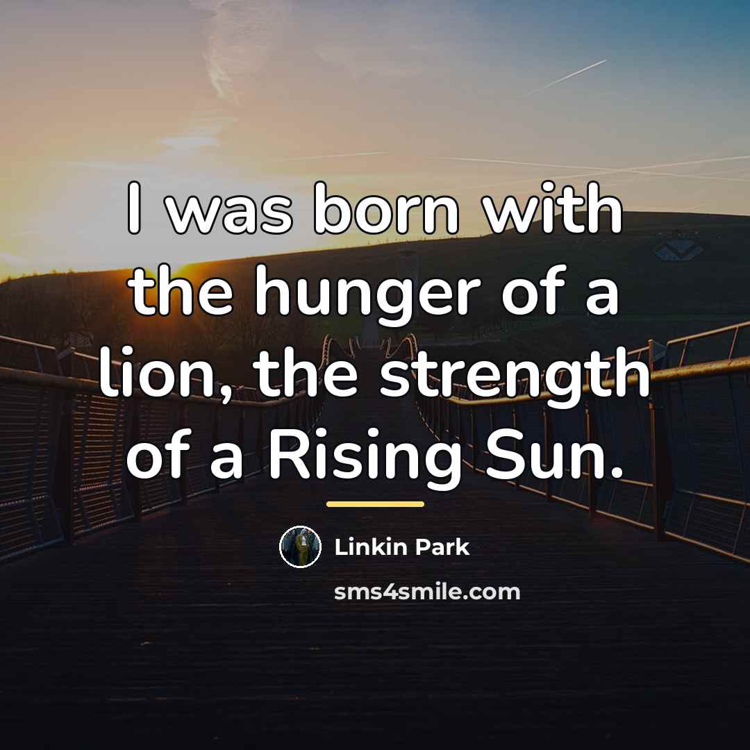 “I was born with the hunger of a lion, the…” quote by Linkin Park
