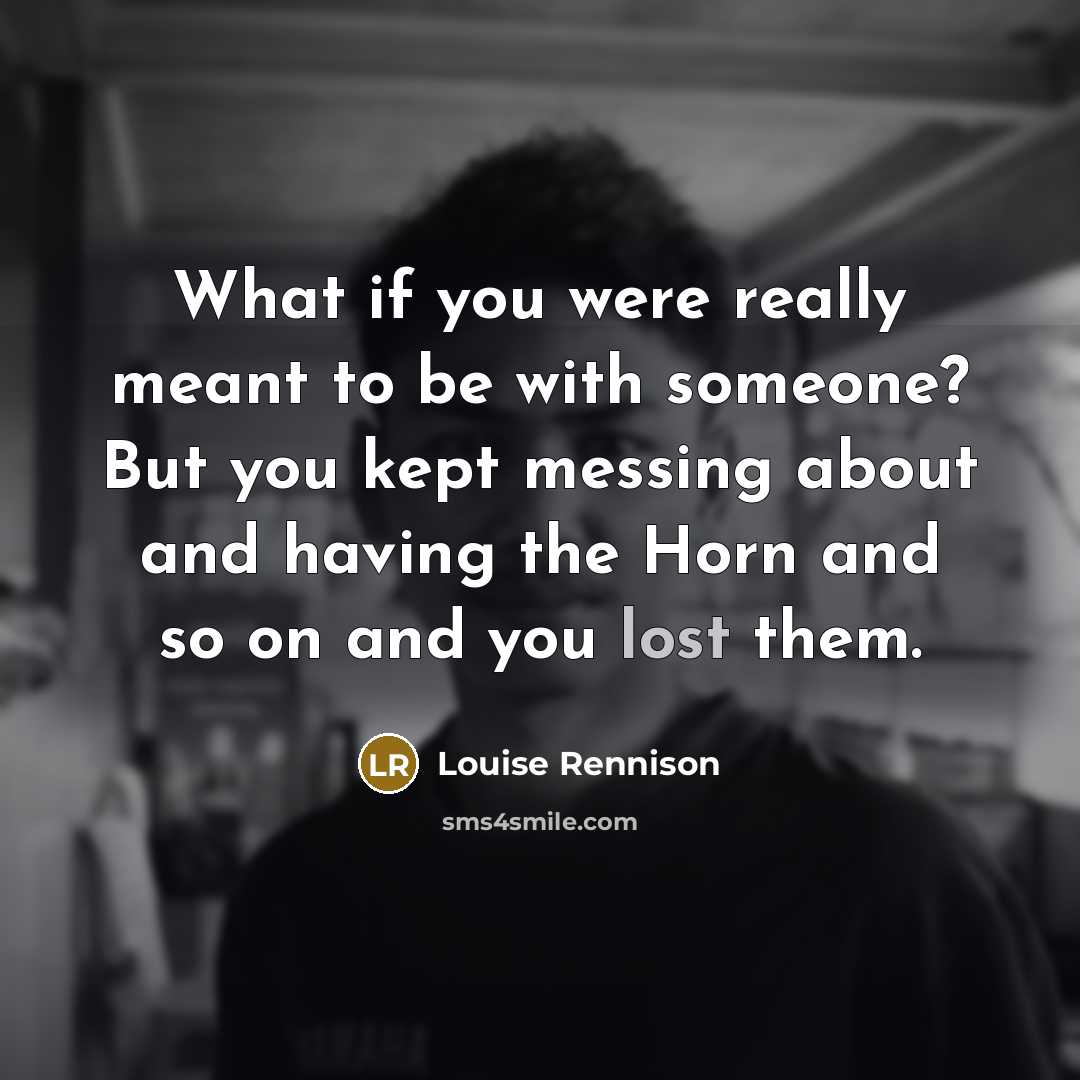 “What if you were really meant to be with someone?…” quote by Louise Rennison