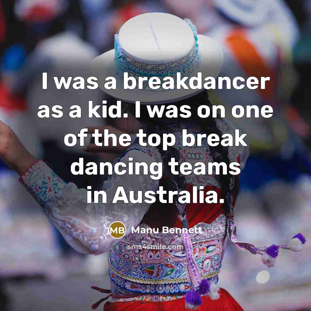 “I was a breakdancer as a kid. I was on…” quote by Manu Bennett