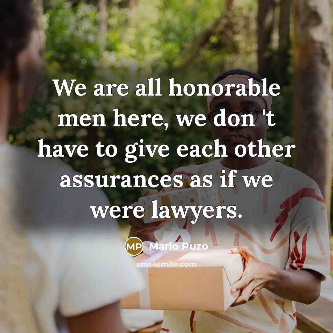 “We are all honorable men here, we don 't have…” quote by Mario Puzo