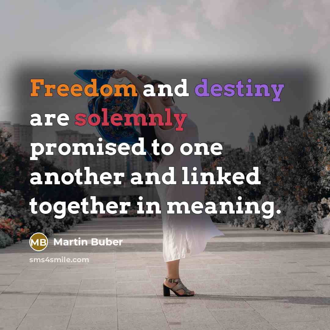 “Freedom and destiny are solemnly promised to one another and…” quote by Martin Buber