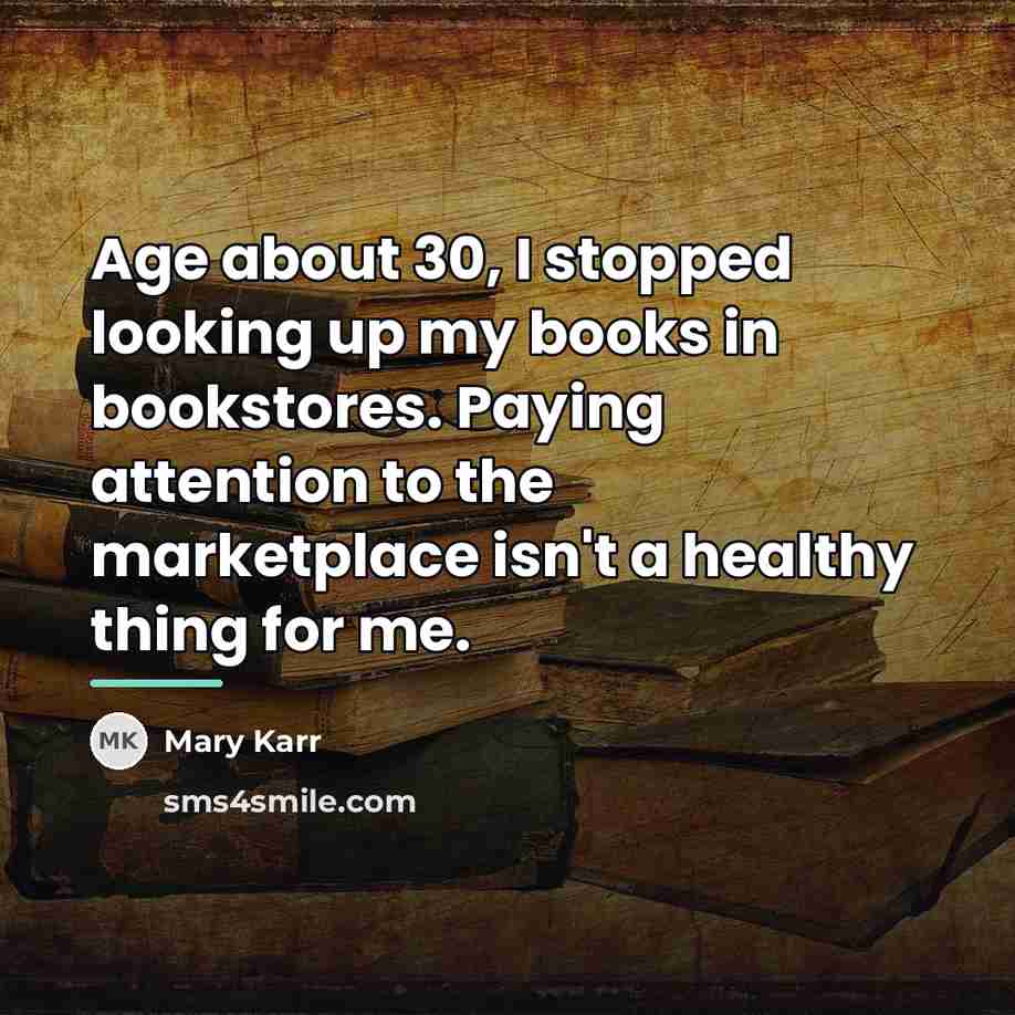 “Age about 30, I stopped looking up my books in…” quote by Mary Karr