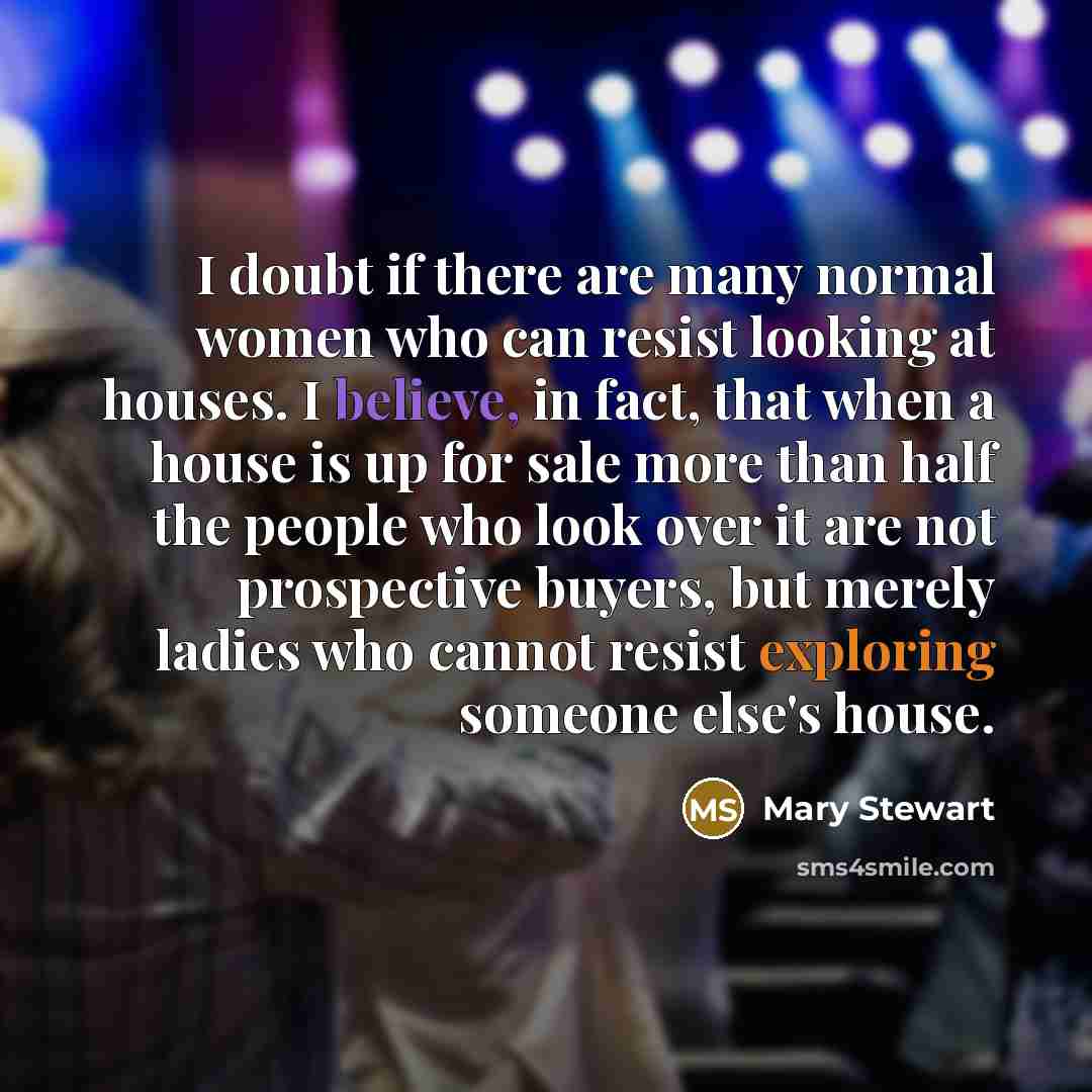 “I doubt if there are many normal women who can…” quote by Mary Stewart