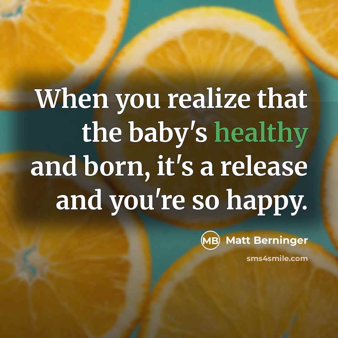 “When you realize that the baby's healthy and born, it's…” quote by Matt Berninger