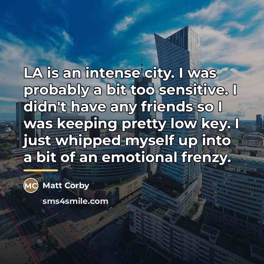 “LA is an intense city. I was probably a bit…” quote by Matt Corby