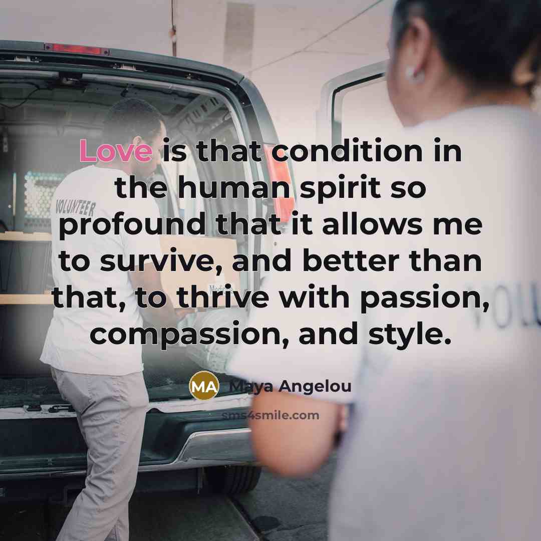 “Love is that condition in the human spirit so profound…” quote by Maya Angelou