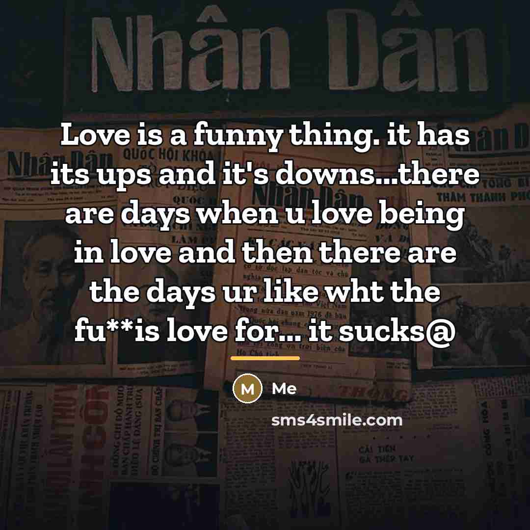“Love is a funny thing. it has its ups and…” quote by Me