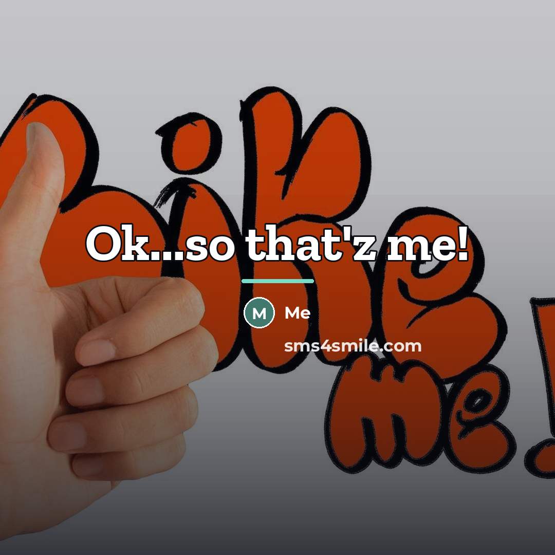 “Ok...so that'z me!…” quote by Me