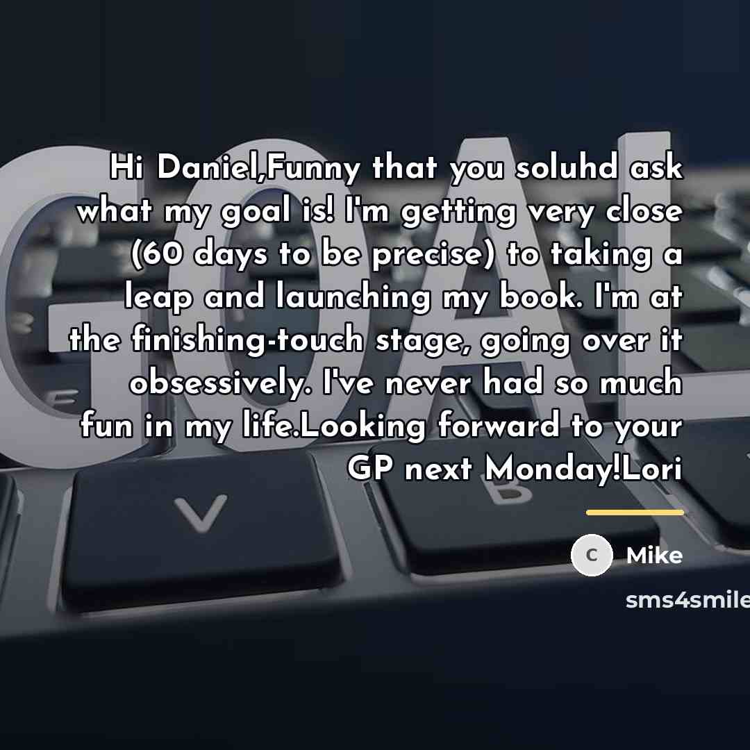 “Hi Daniel,Funny that you soluhd ask what my goal is!…” quote by Mike