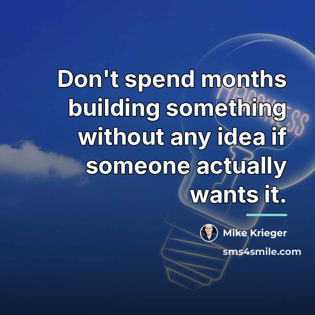 “Don't spend months building something without any idea if someone…” quote by Mike Krieger