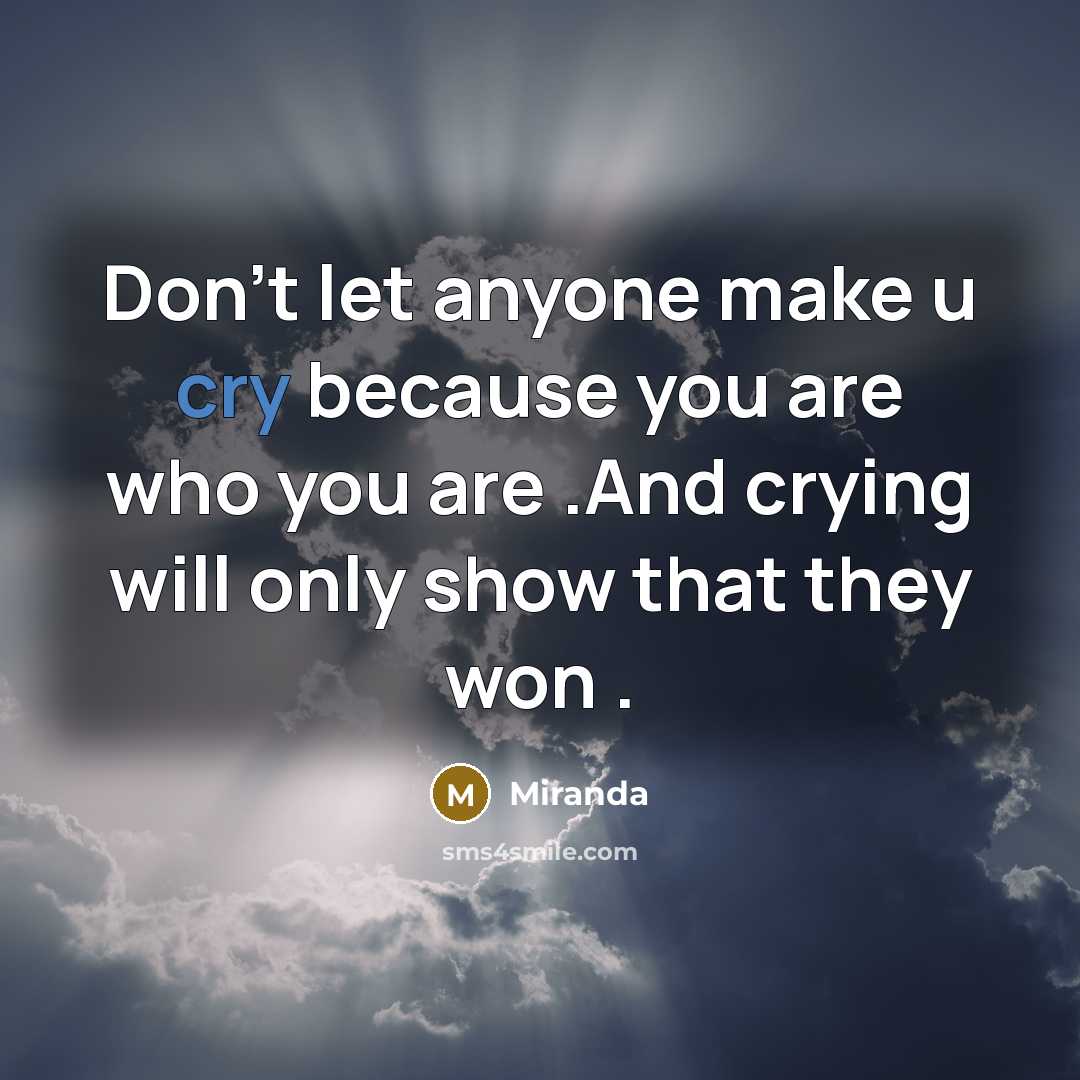“Don't let anyone make u cry because you are who…” quote by Miranda