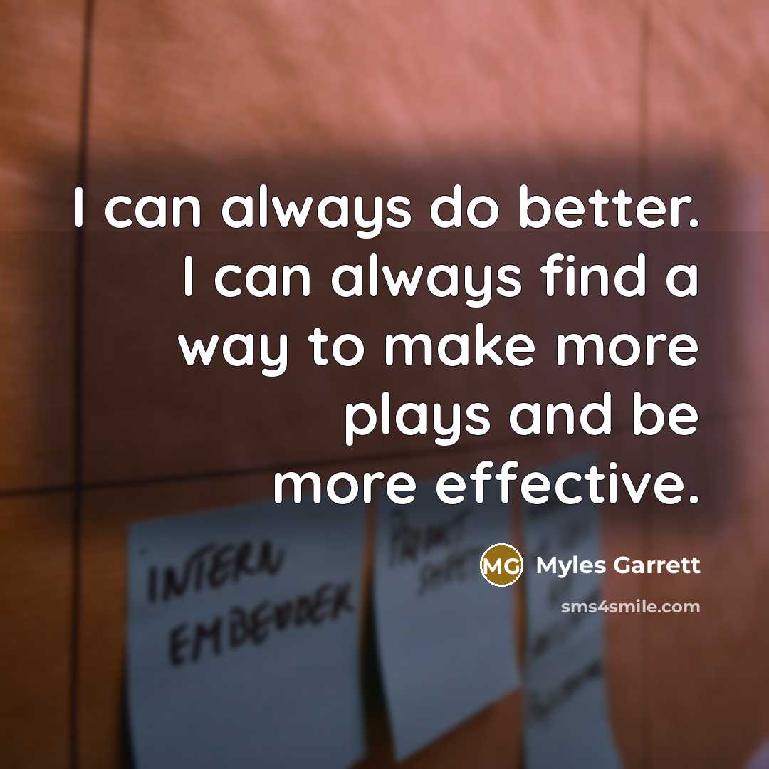 “I can always do better. I can always find a…” quote by Myles Garrett
