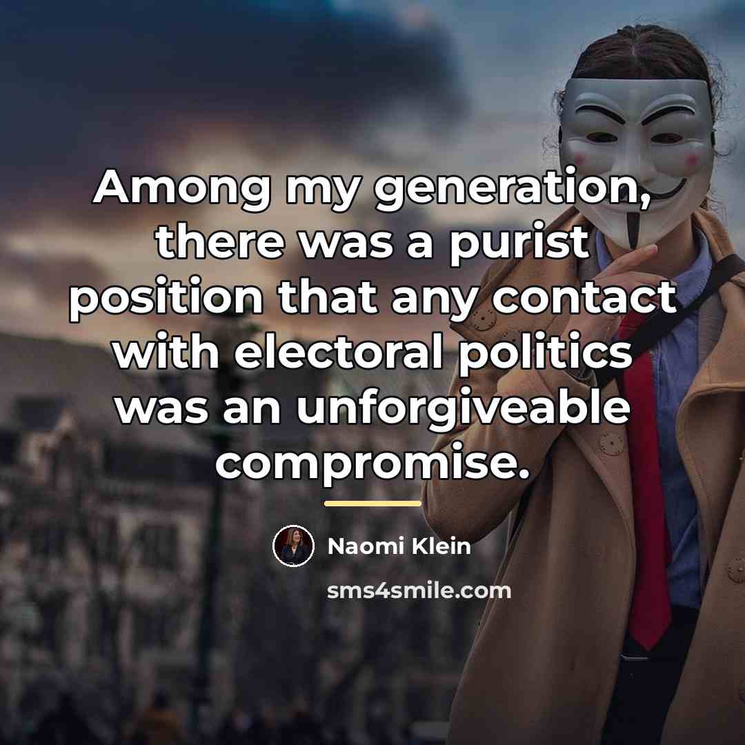 “Among my generation, there was a purist position that any…” quote by Naomi Klein