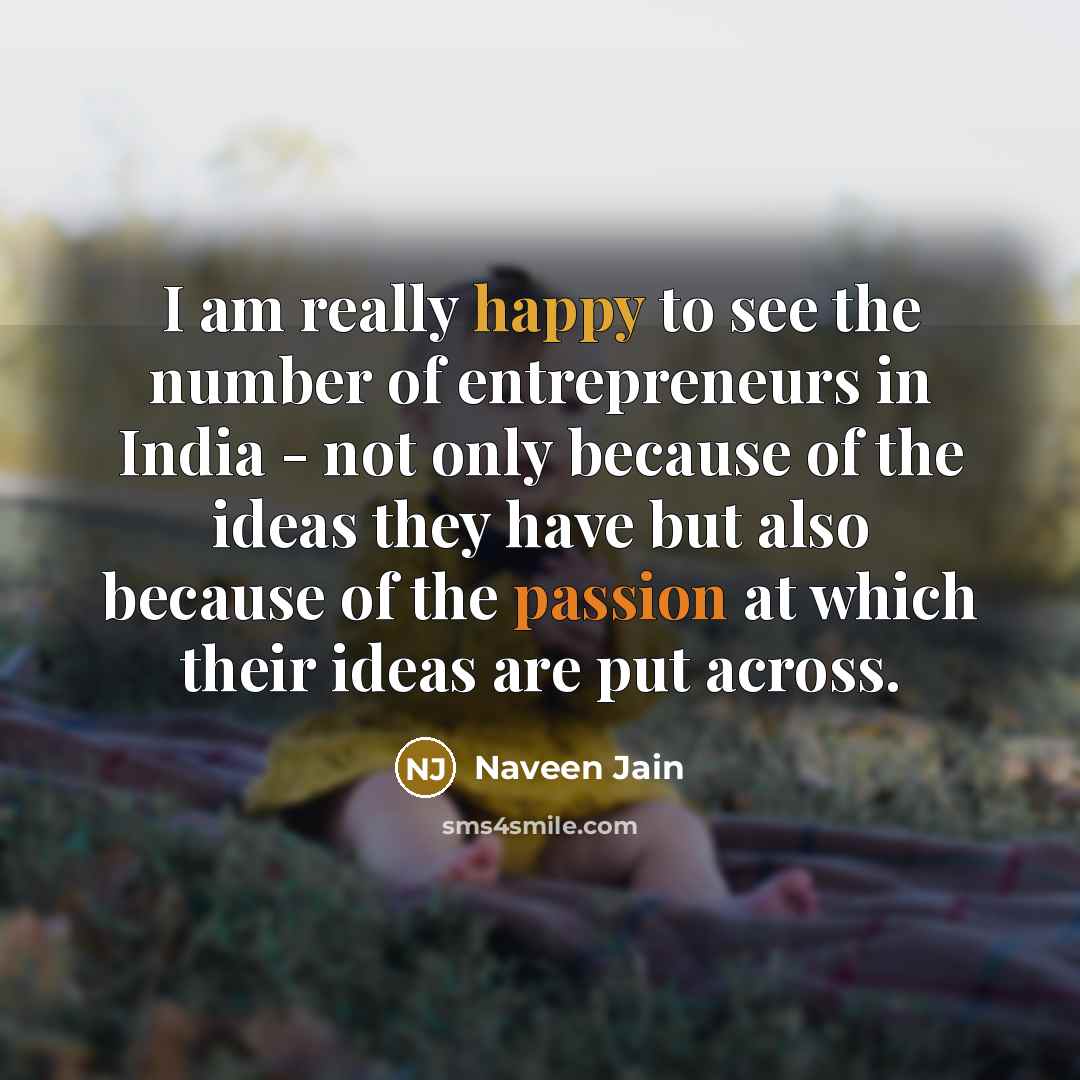“I am really happy to see the number of entrepreneurs…” quote by Naveen Jain