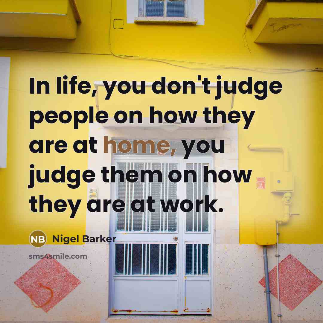 “In life, you don't judge people on how they are…” quote by Nigel Barker