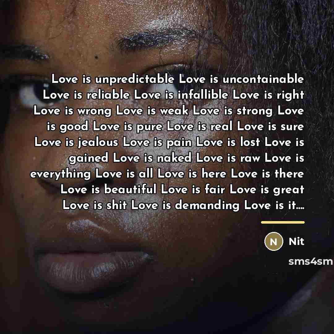 “Love is unpredictable Love is uncontainable Love is reliable Love…” quote by Nit